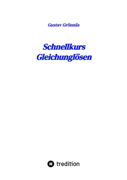 Gustav Grönnäes: Schnellkurs Gleichunglösen